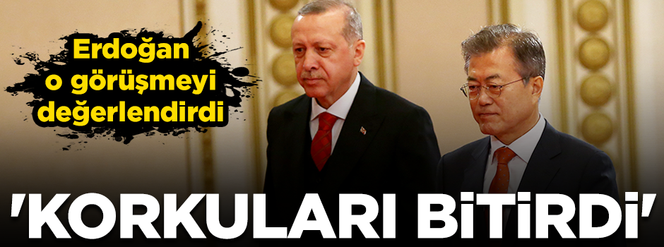Erdoğan o görüşmeyi değerlendirdi: Dünyada korkuları bitirdi