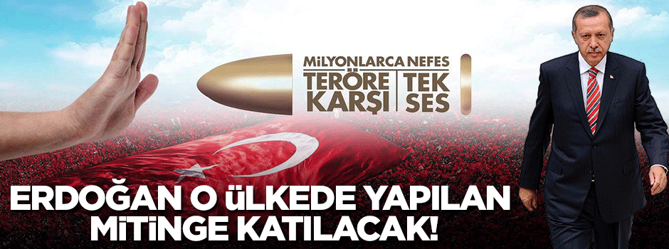 Erdoğan o ülkede yapılan mitinge katılacak