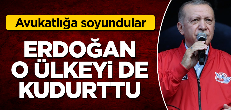 Erdoğan, o ülkeyi de kudurttu! Avukatlığa soyundular