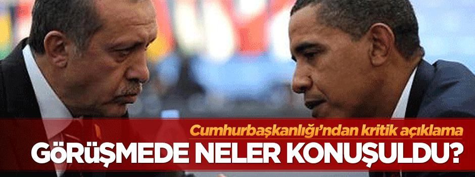 Erdoğan, Obama görüşmesinde neler konuşuldu?