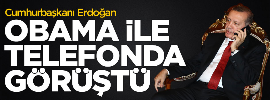 Erdoğan, Obama ile telefonda görüştü