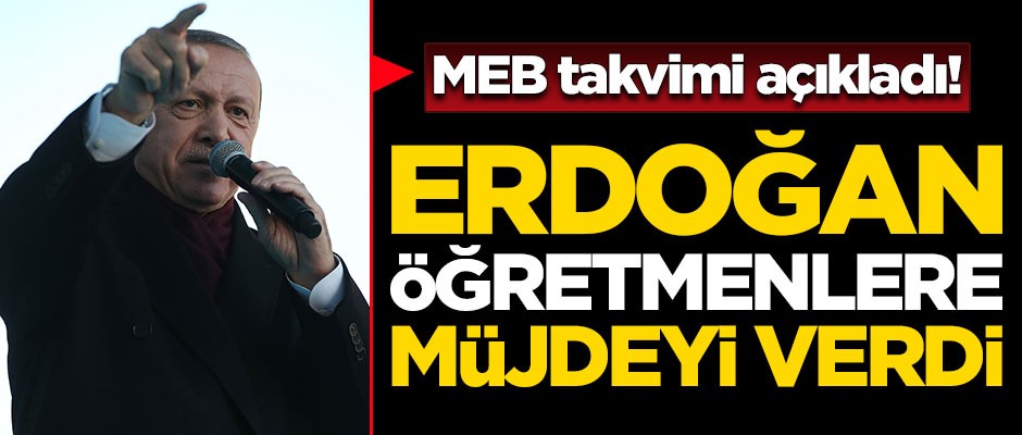 Erdoğan öğretmenlere müjdeyi verdi