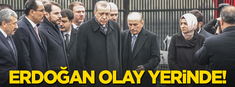 Erdoğan olay yerinde!