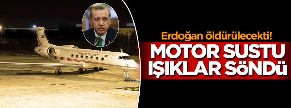 Erdoğan öldürülecekti: Işıklar söndü motor sustu