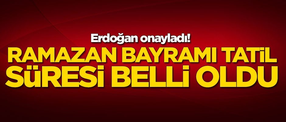 Erdoğan onayladı! Ramazan Bayramı tatili belli oldu