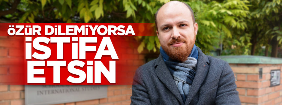 Erdoğan: Özür dilemiyorsa istifa etsin