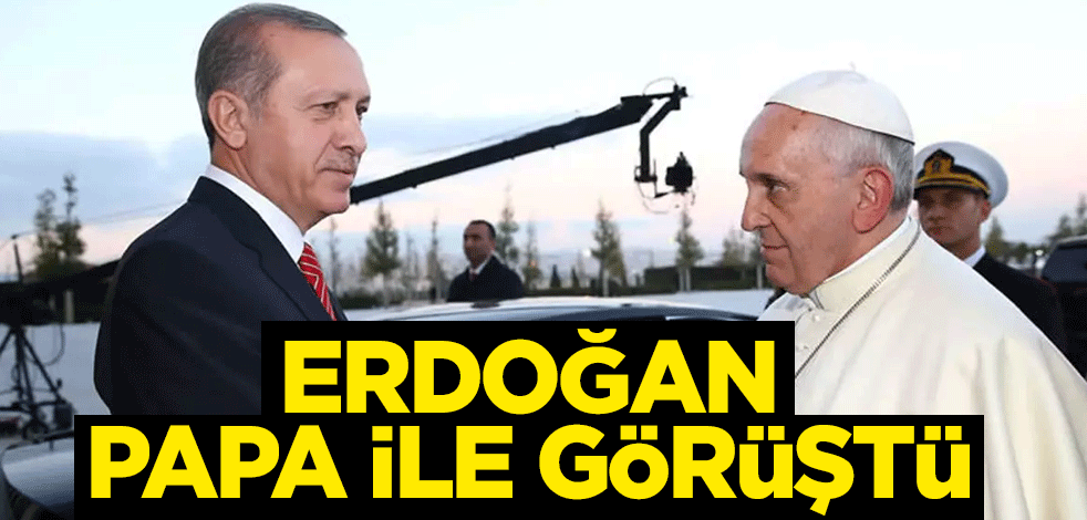 Erdoğan, Papa ile görüştü: İsrail 3 semavi dinin kutsal mekanlarına saldırıyor