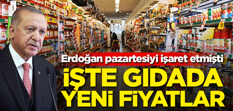 Erdoğan pazartesiyi işaret etmişti! İşte gıdada yeni fiyatlar