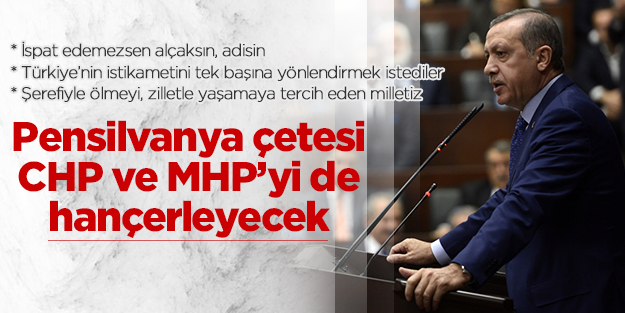 Erdoğan: Pensilvanya çetesi CHP ve MHP’yi de hançerleyecek