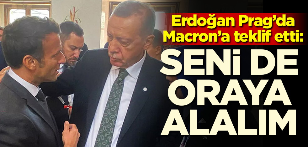 Erdoğan Prag'da Macron'a dedi: Seni de oraya alalım