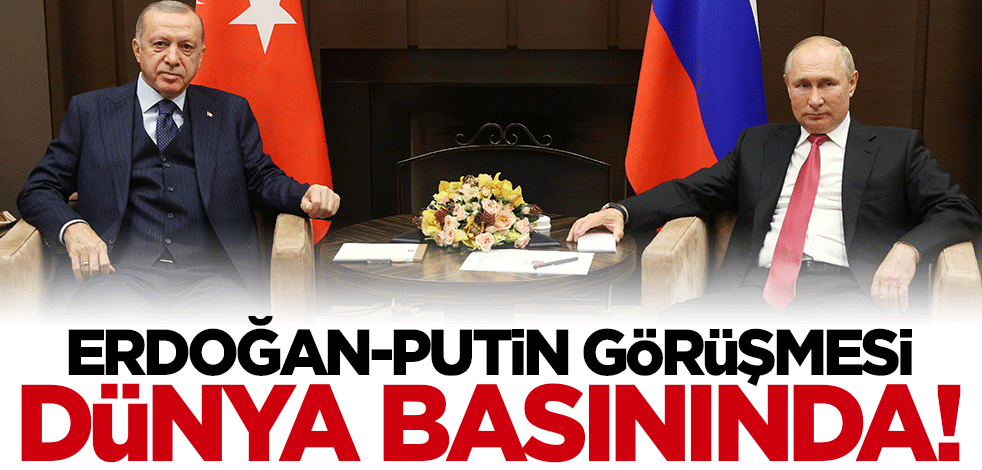 "Erdoğan-Putin" görüşmesi dünya basınında