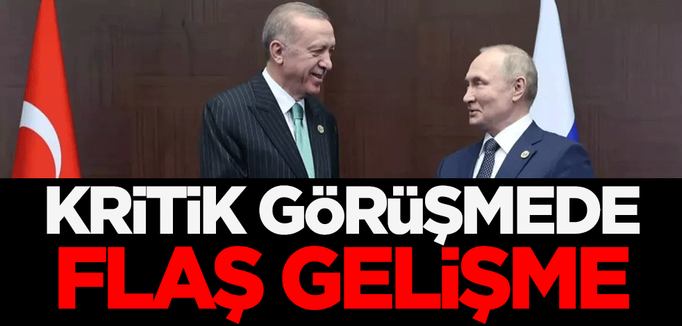 Erdoğan - Putin görüşmesinde flaş gelişme