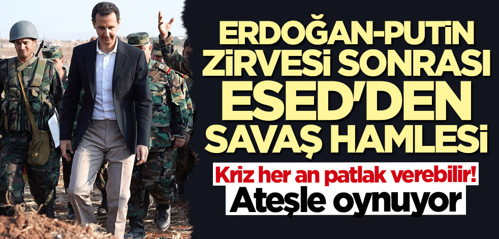Erdoğan-Putin zirvesi sonrası katil Esed'den savaş hamlesi