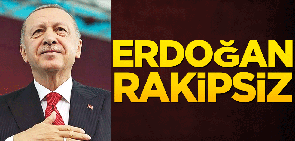 Erdoğan rakipsiz