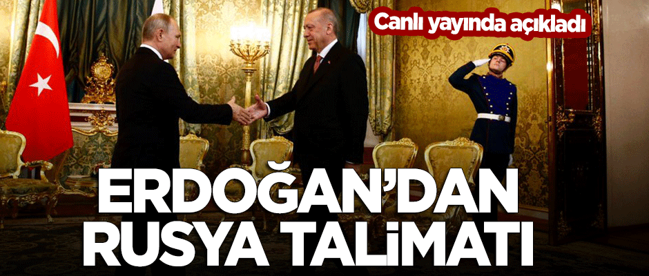Erdoğan Rusya'da konuştu: Talimatı verdim