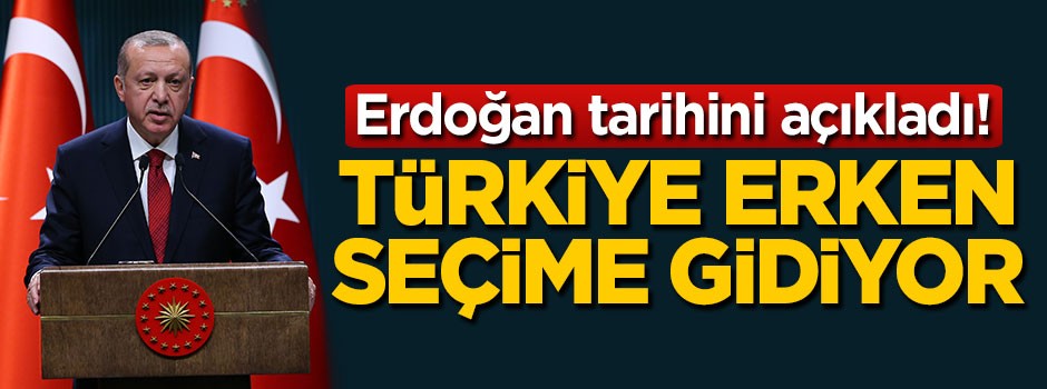 Erdoğan seçim tarihini açıkladı!