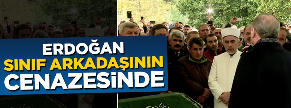 Erdoğan sınıf arkadaşı Nebi Güdük'ün cenazesine katıldı
