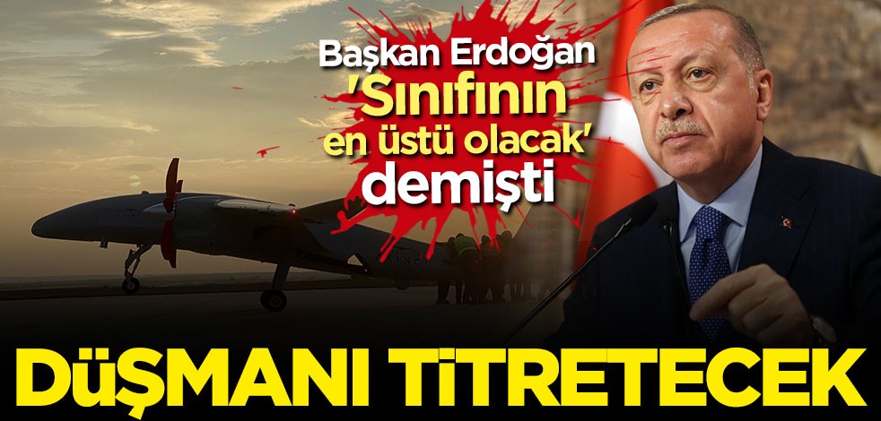 Erdoğan "sınıfının en üstü olacak" demişti: İşte düşmanı korkutan özellikleri!