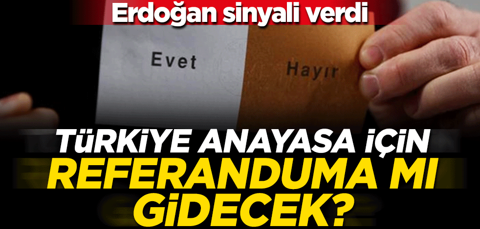 Erdoğan sinyali verdi... Türkiye anayasa için referanduma mı gidecek?
