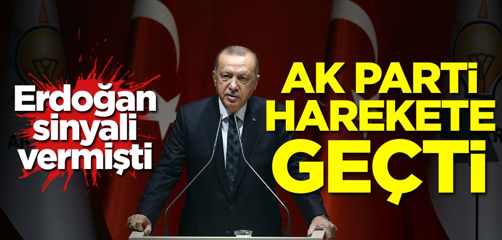 Erdoğan sinyali vermişti! AK Parti harekete geçti