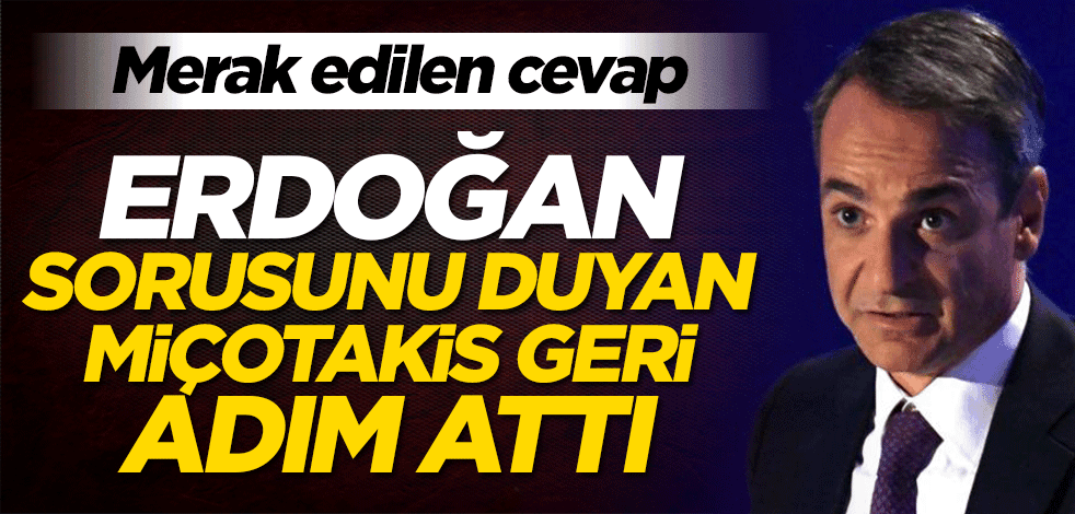 Erdoğan sorusunu duyan Miçotakis geri adım attı! Merak edilen cevap