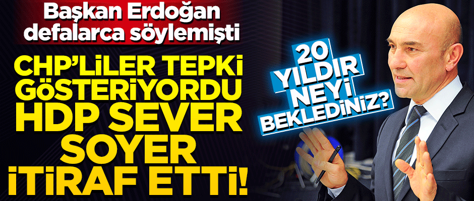 Erdoğan söylemişti, Tunç Soyer itiraf etti!