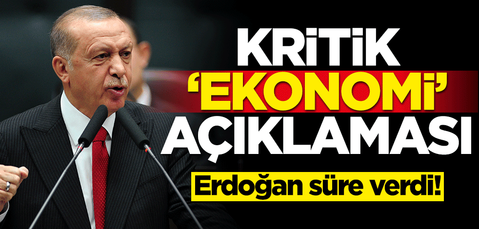 Erdoğan süre verdi! Kritik 'ekonomi' açıklaması