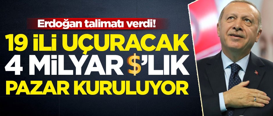 Erdoğan talimatı verdi! 19 ili uçuracak 4 milyar dolarlık pazar kuruluyor