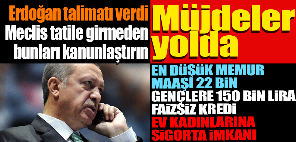 Erdoğan talimat verdi! Meclis tatile girmeden bunları kanunlaştırın… Müjdeler yolda