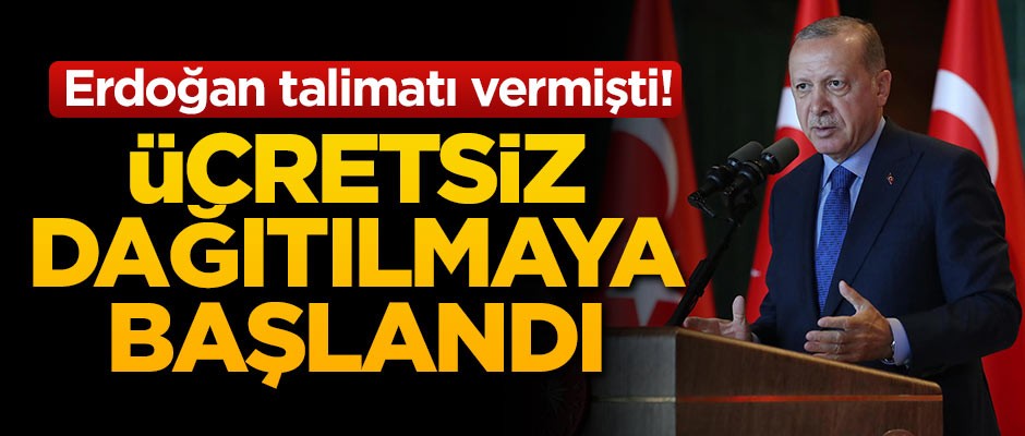 Erdoğan talimatı vermişti! Ücretsiz dağıtılmaya başlandı