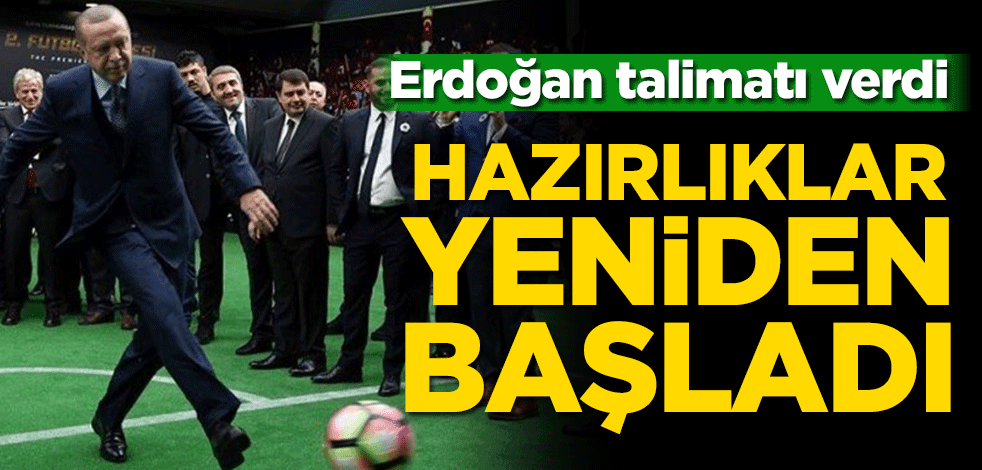 Erdoğan talimatı verdi! Hazırlıklar yeniden başladı