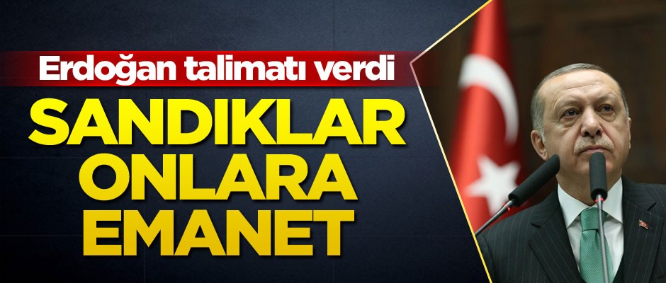 Erdoğan talimatı verdi: Sandıklar onlara emanet