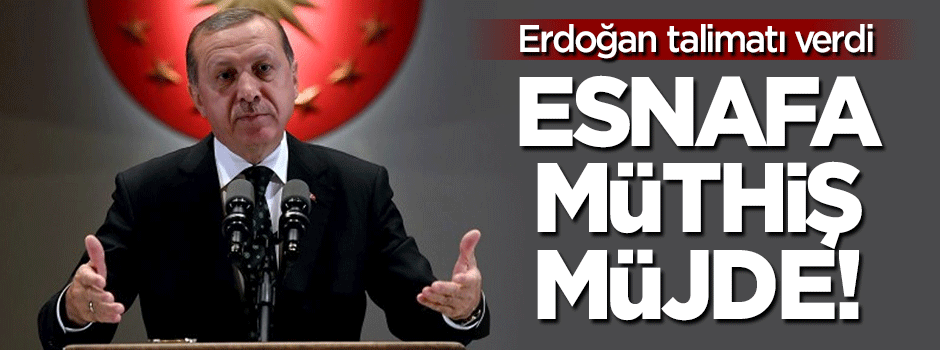 Erdoğan talimatı verdi: Esnafa sıfır faizli kredi verilecek