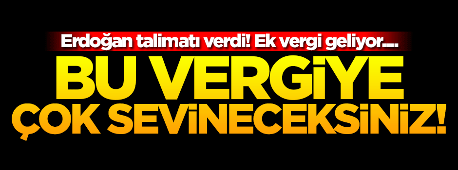 Erdoğan talimatı verdi! Yabancı tabelaya ek vergi
