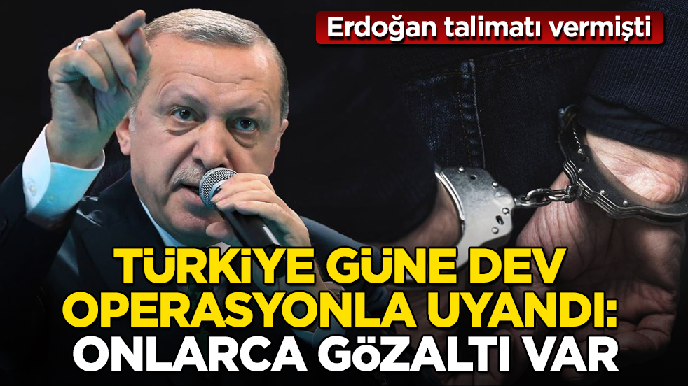 Erdoğan talimatı vermişti! Türkiye güne dev operasyonla uyandı: Onlarca gözaltı var