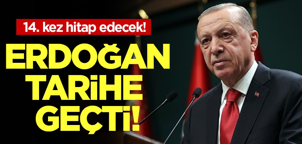 Erdoğan tarihe geçti: 14. kez hitap edecek!