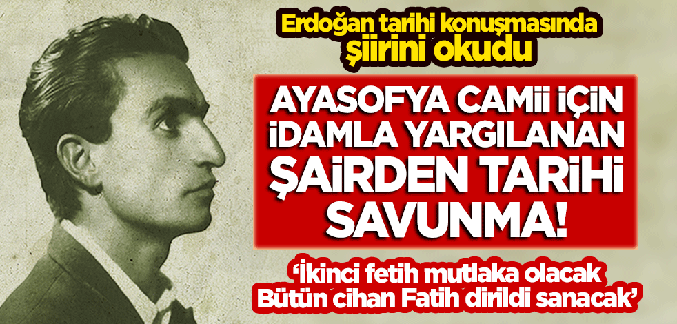 Erdoğan tarihi konuşmasında şiirini okudu! Ayasofya Camii için idamla yargılanan Osman Yüksel Serdengeçti'nin tarihi savunması