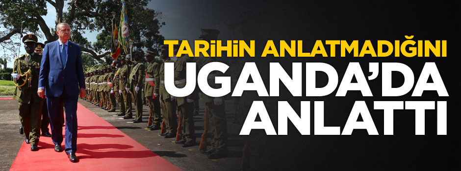 Erdoğan, tarihin anlatmadığı Osmanlı'nın Ugandaki izini anlattı