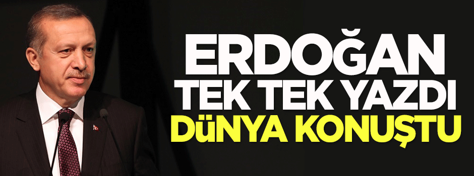 Erdoğan tek tek yazdı, dünya konuştu