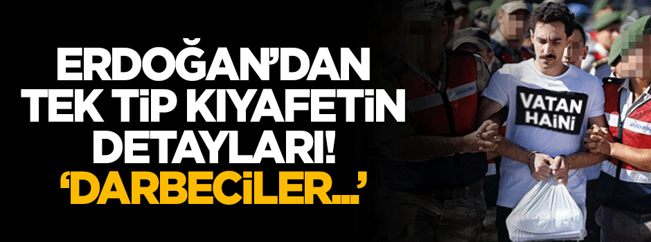 Erdoğan, tek tip kıyafetin detaylarını açıkladı