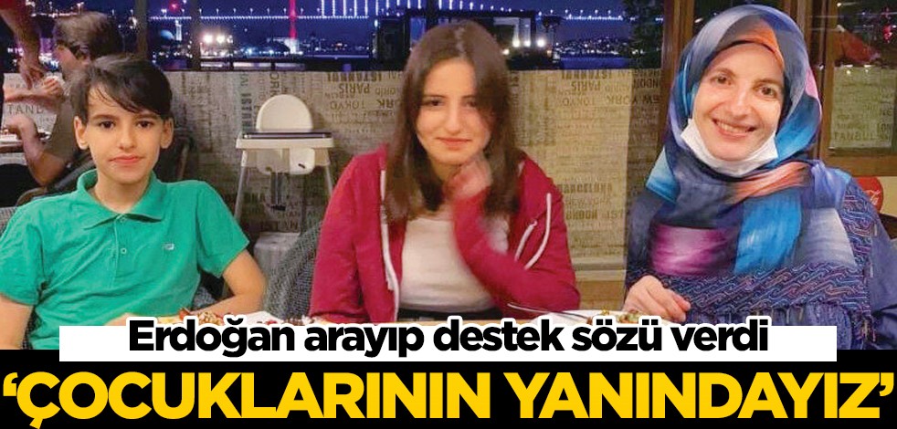 Erdoğan telefonla arayıp başsağlığı diledi! "Her zaman çocuklarının yanındayız"