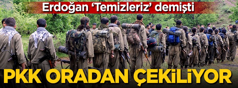 Erdoğan 'Temizleriz' demişti! PKK oradan çekiliyor