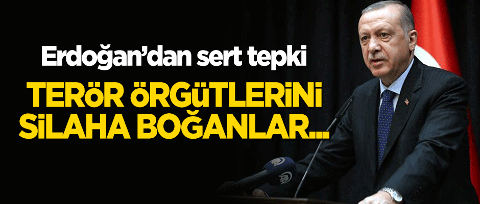 Erdoğan: Terör örgütlerini silaha boğanların dökülen her Müslüman kanında parmağı var