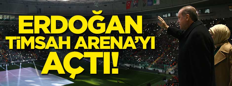 Erdoğan Timsah Arena'yı açtı!