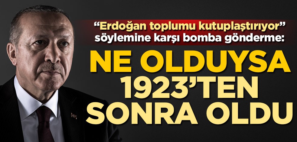 "Erdoğan toplumu kutuplaştırıyor" söylemine karşı bomba gönderme: Ne olduysa 1923'ten sonra oldu