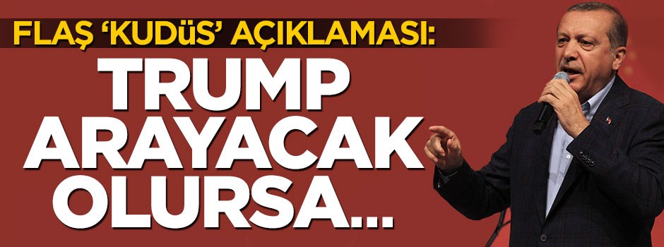 Erdoğan: Trump ararsa ne düşündüğümüzü söyleriz