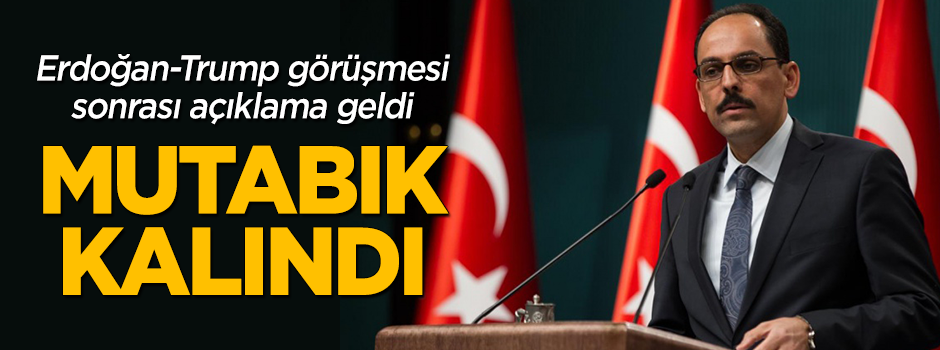 Erdoğan-Trump görüşmesi için Kalın'dan açıklama: Mutabık kalındı