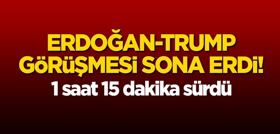 Erdoğan-Trump görüşmesi sona erdi!
