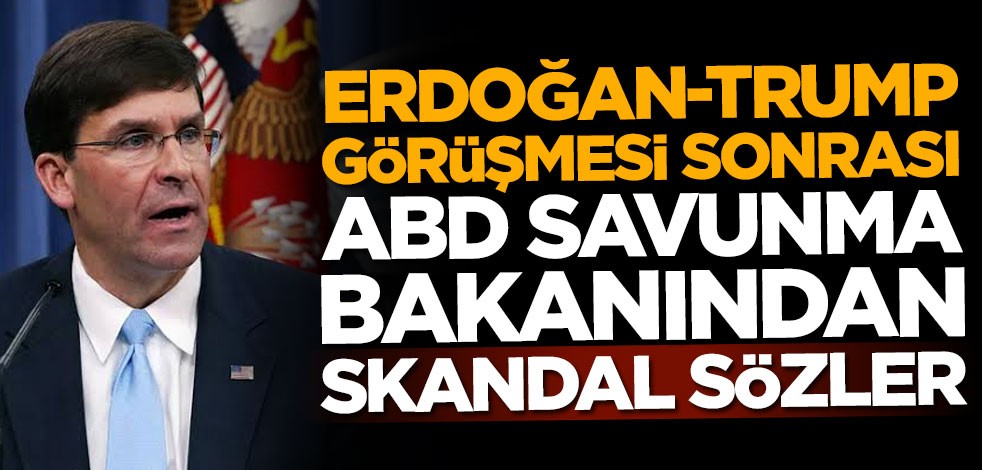 Erdoğan-Trump görüşmesi sonrası ABD Savunma Bakanından skandal sözler