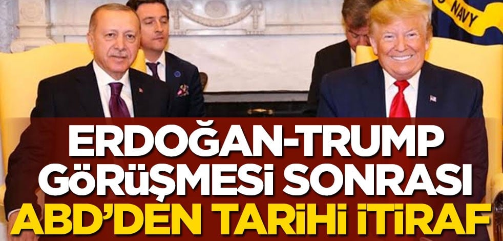 Erdoğan-Trump görüşmesi sonrası ABD'den tarihi itiraf